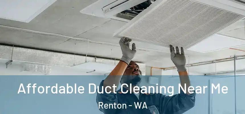 Affordable Duct Cleaning Near Me Renton - WA
