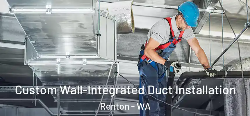  Custom Wall-Integrated Duct Installation Renton - WA
