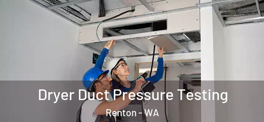 Dryer Duct Pressure Testing Renton - WA