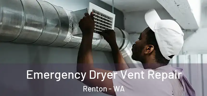 Emergency Dryer Vent Repair Renton - WA