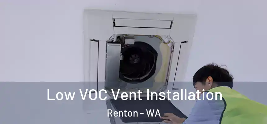  Low VOC Vent Installation Renton - WA