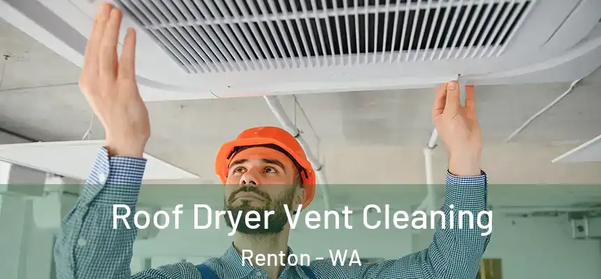 Roof Dryer Vent Cleaning Renton - WA