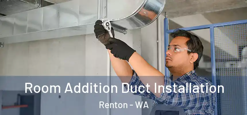 Room Addition Duct Installation Renton - WA