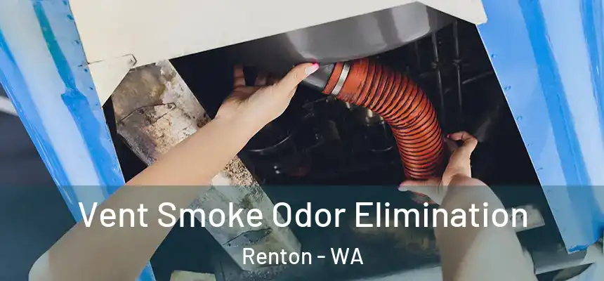 Vent Smoke Odor Elimination Renton - WA