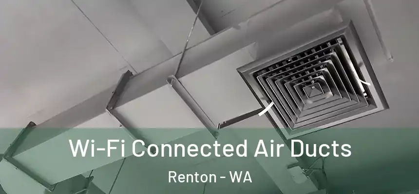  Wi-Fi Connected Air Ducts Renton - WA